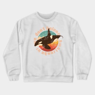 We dont belong in aquariums save the whales Crewneck Sweatshirt